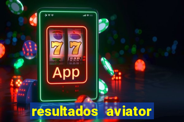 resultados aviator estrela bet